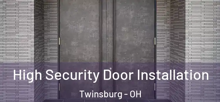 High Security Door Installation Twinsburg - OH